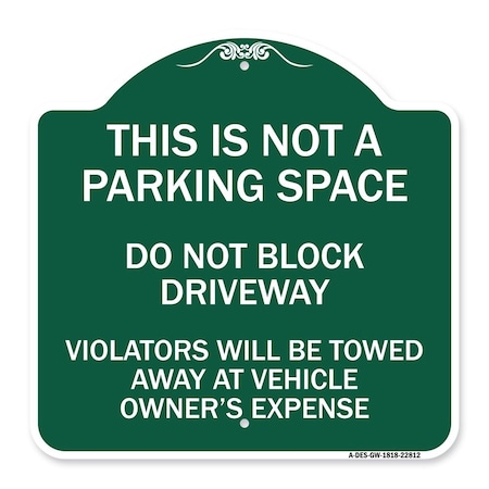 Signmission This Is Not A Parking Space Do Not Block Driveway Violators Towed Away at Vehicle Own, GW-1818-22812 A-DES-GW-1818-22812